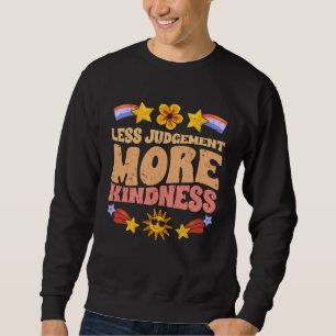 Motivational Less Judgement More Kindness Empathic Sweatshirt