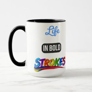 Motivational "Life in Bold Strokes" Inspirational  Mug