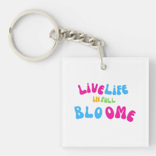 Motivational Live Life In Full Bloom Keychain