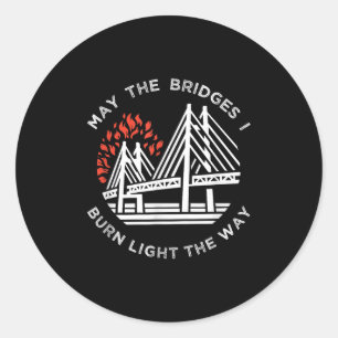 Motivational - May The Bridges I Burn Light My Way Classic Round Sticker