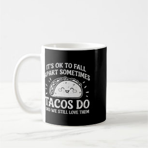 Motivational Mental Health Ok To Fall Apart Taco A Coffee Mug
