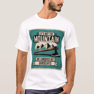 Motivational Mountain Quote Axe Adventure Vintage  T-Shirt