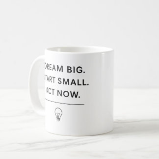 Motivational Mug – Dream Big. Start Small. Act Now