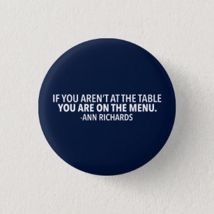 Motivational Political Quote by Ann Richards 1 Inch Round Button