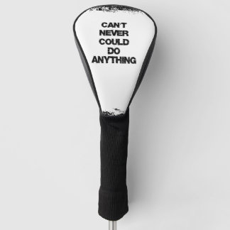 Motivational Quote; Can't Never Could Do Anything Golf Head Cover