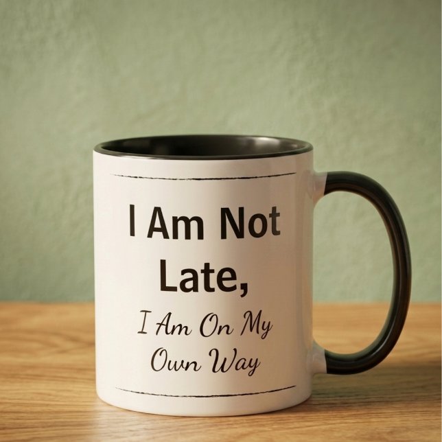 Motivational Quote Coffee Mug (Custom text ceramic mug with black handle. The text reads "I am not late, I am on my own way")
