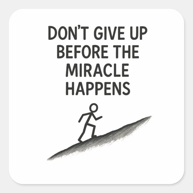 motivational quote dont give up miracle faith hope square sticker (Front)