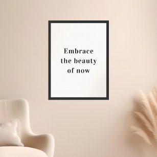 Motivational Quote Embrace the Beauty of Now Poster