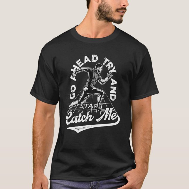 motivational quote go ahead try and catch me T-Shirt (Front)