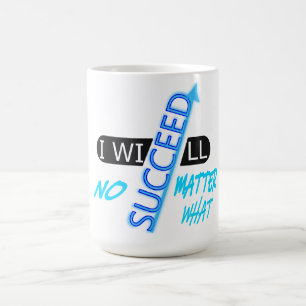 Motivational Quote I Will Succeed No Matter What Coffee Mug