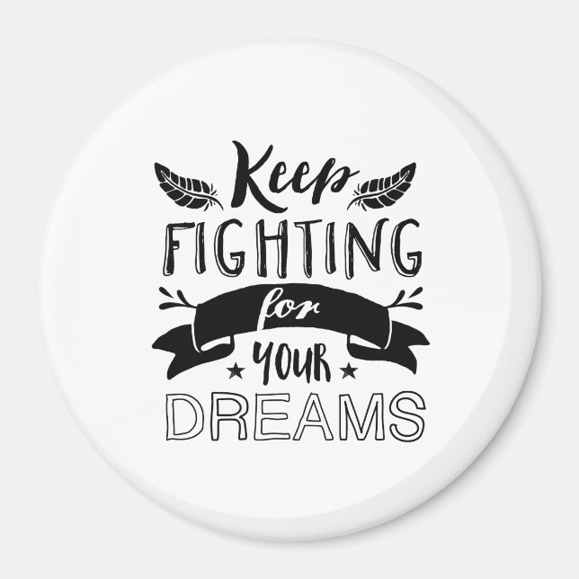 Motivational Quote Keep Fighting For Your Dreams Magnet (Front)