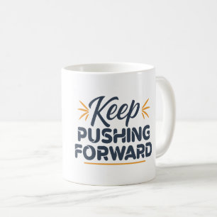Motivational quote Keep pushing forward Coffee Mug