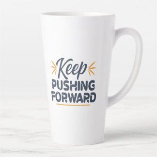 Motivational quote Keep pushing forward Latte Mug