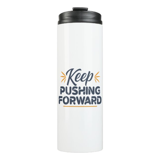 Motivational quote Keep pushing forward Thermal Tumbler (Front)