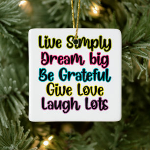 Motivational Quote Live Simply Dream Give Love Ceramic Ornament