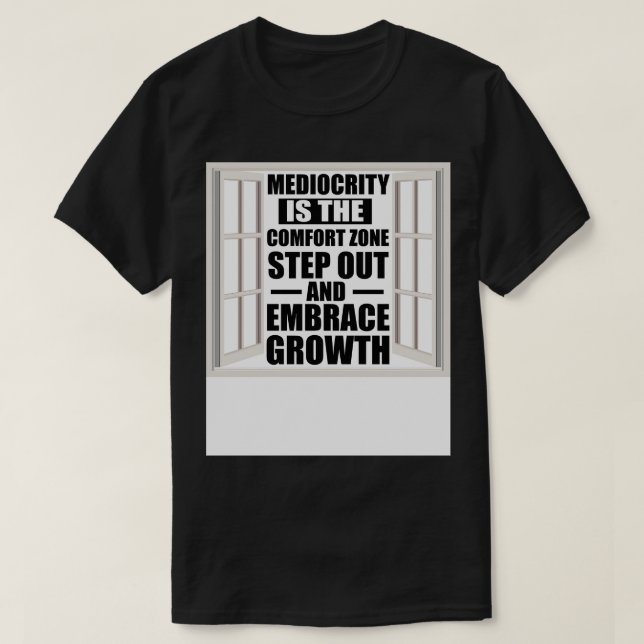 Motivational Quote Mediocrity is the Comfort Zone  T-Shirt (Design Front)