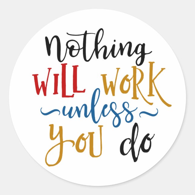 Motivational Quote Nothing Will Work Unless You Do Classic Round Sticker (Front)