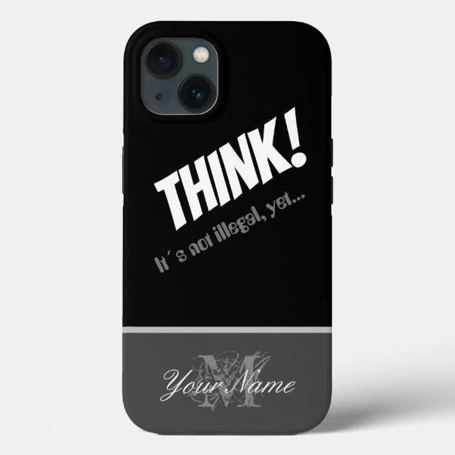 Motivational quote: THINK! Its not illegal, yet! Case-Mate iPhone Case (Back)