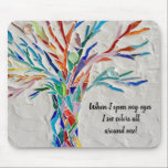 Motivational Quote Tree  Mouse Pad<br><div class="desc">This decorative mouse pad features a mosaic tree in rainbow colours and an inspiring quote.
"When I open my eyes I see colours all around me!"
Because we create our own artwork you won't find this exact image from other designers.
Original Mosaic © Michele Davies.</div>