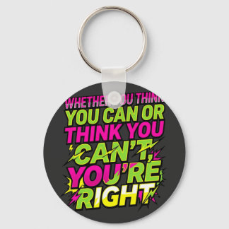 Motivational Quote Whether You Think You Can Keychain
