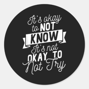 Motivational quotes growth mindset to not know classic round sticker