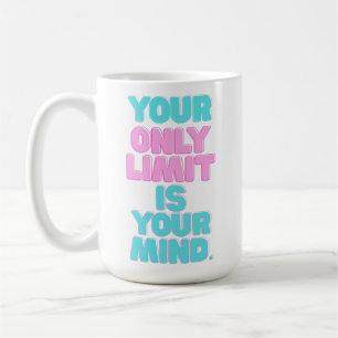 Motivational Quotes -Your Only Limit Is Your Mind Coffee Mug