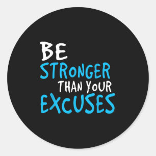 Motivational Shirt_ Be Stronger Than Your Excuses Classic Round Sticker