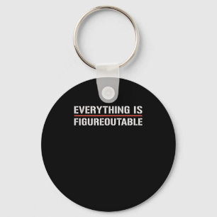 Motivational Shirt-everything Is Figureoutable Fun Keychain
