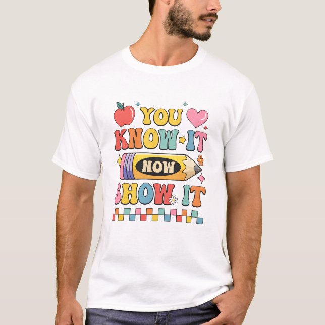 Motivational State Testing Test Day You Know It No T-Shirt (Front)