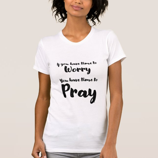 Motivational Tee Shirt  - Don't Worry - Pray (Front)