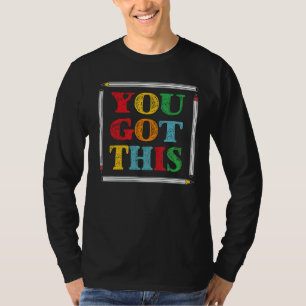 Motivational Testing Day For Teacher You Got This T-Shirt