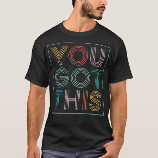 Motivational Testing Day  For Teacher You Got This T-Shirt