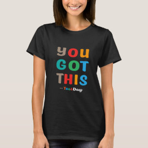 Motivational Testing Day For Teacher You Got This T-Shirt