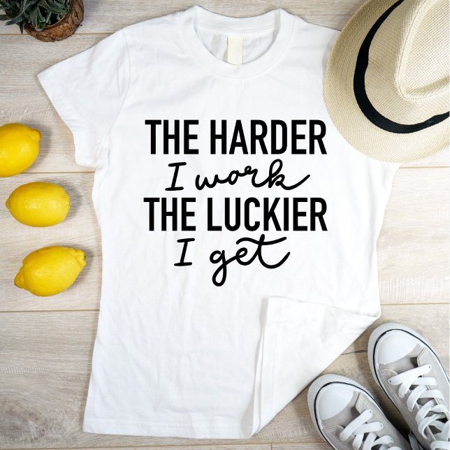 Motivational The Harder I Work The Luckier I Get T-Shirt (Creator Uploaded)