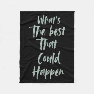 Motivational What Is The Best That Could Happen Op Fleece Blanket