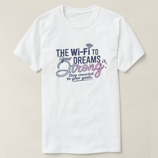 Motivational Wi-Fi Dreams T-Shirt (Design Front)