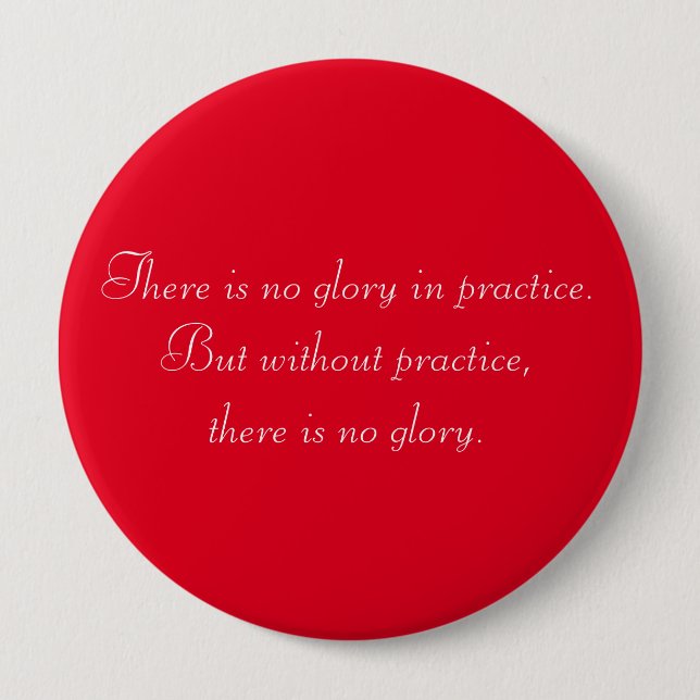 Motivational Without Practice there is no Glory 4 Inch Round Button (Front)