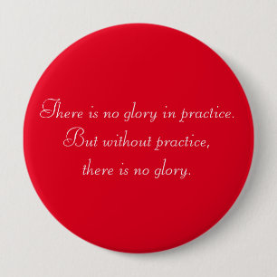 Motivational Without Practice there is no Glory 4 Inch Round Button