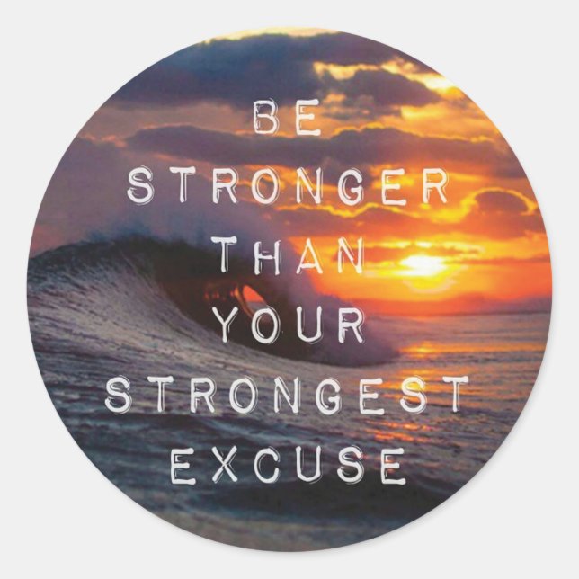 Motivational Words - Be Stronger Than Your Excuses Classic Round Sticker (Front)