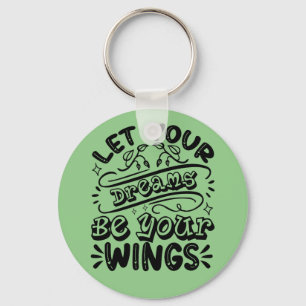 Motivational Words Let Your Dreams Be Your Wings  Keychain