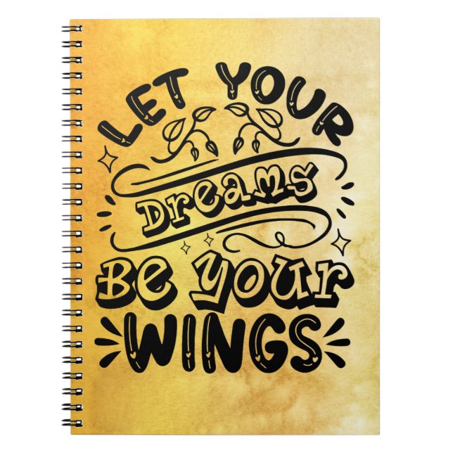 Motivational Words Let Your Dreams Be Your Wings W Notebook (Front)
