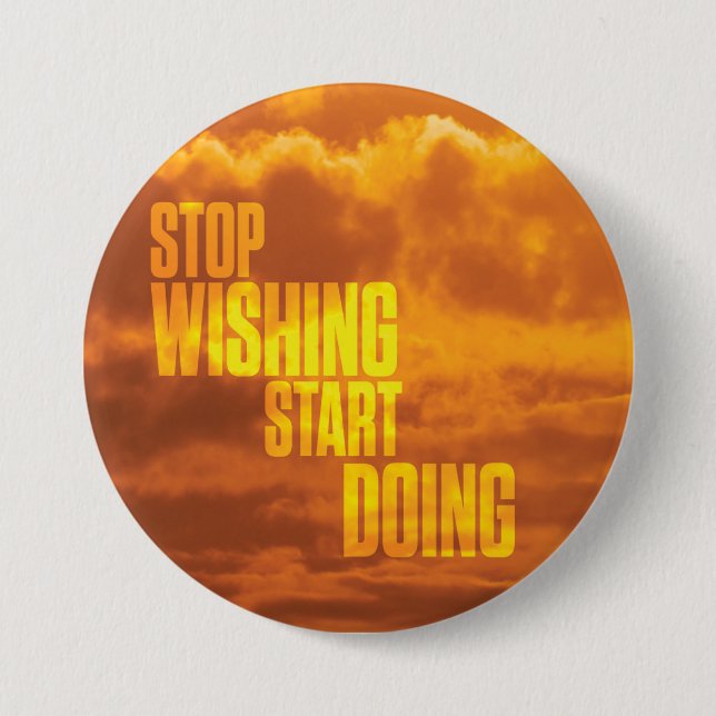 Motivational Words - Stop Wishing, Start Doing. 3 Inch Round Button (Front)