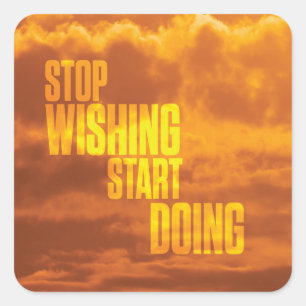 Motivational Words - Stop Wishing, Start Doing. Square Sticker