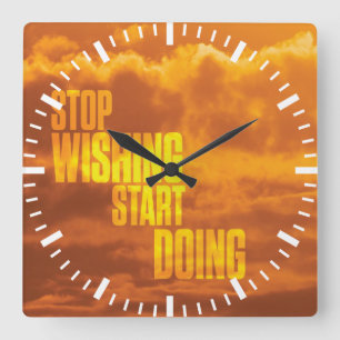 Motivational Words - Stop Wishing, Start Doing. Square Wall Clock