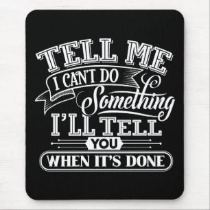 Motivational Words - Tell Me I Can't Do Something Mouse Pad