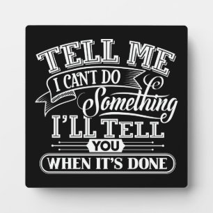 Motivational Words - Tell Me I Can't Do Something Plaque