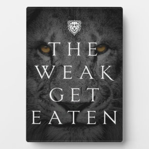 Motivational Words - The Weak Get Eaten Plaque