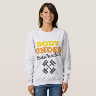 Motivational Workout Body Under Construction Sweatshirt