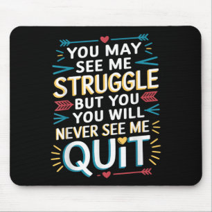 Motivational You May See Me Struggle, Inspiration Mouse Pad