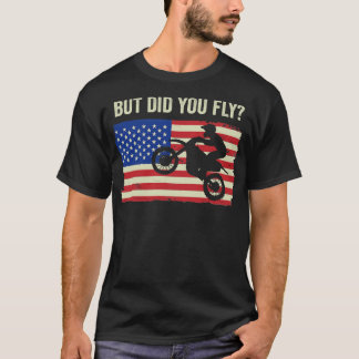 Motocross Biker Dirt Bike Motorbike Did you Fly T-Shirt